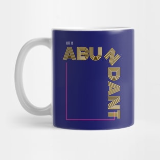 Life Is Very Abundant Mug